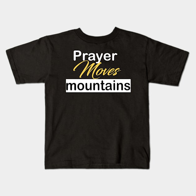 Prayer moves mountains Kids T-Shirt by theshop